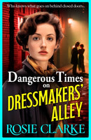 Dangerous Times on Dressmakers' Alley : The start of a gritty historical saga series from BESTSELLER Rosie Clarke-9781785131387