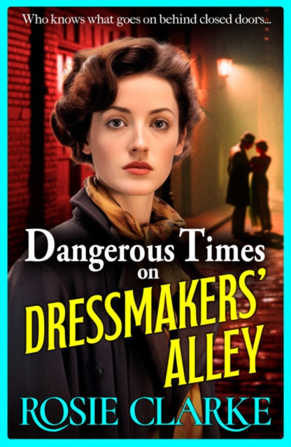 Dangerous Times on Dressmakers' Alley : The start of a gritty historical saga series from BESTSELLER Rosie Clarke-9781785131387