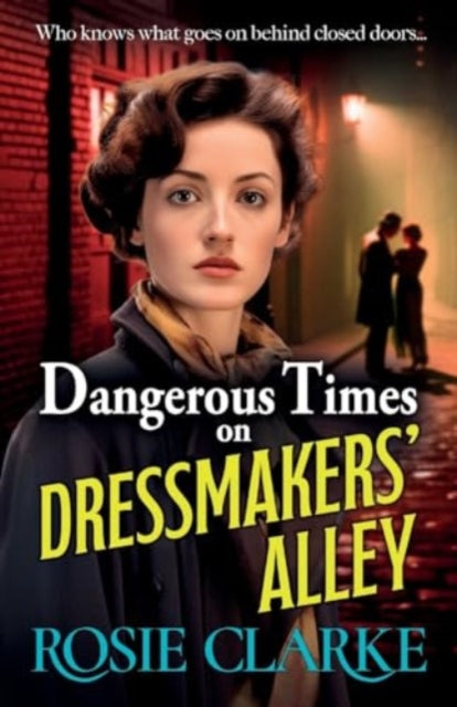 Dangerous Times on Dressmakers' Alley : The start of a gritty historical saga series from BESTSELLER Rosie Clarke-9781785131394