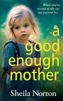 A Good Enough Mother : A completely heart-wrenching, emotional read from Sheila Norton-9781785136566