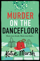 Murder on the Dancefloor : The next instalment in the laugh-out-loud, gripping crime series from Katie Marsh-9781785139192