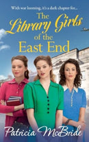 The Library Girls of the East End : The first in a heartfelt wartime saga series from Patricia McBride-9781785139864