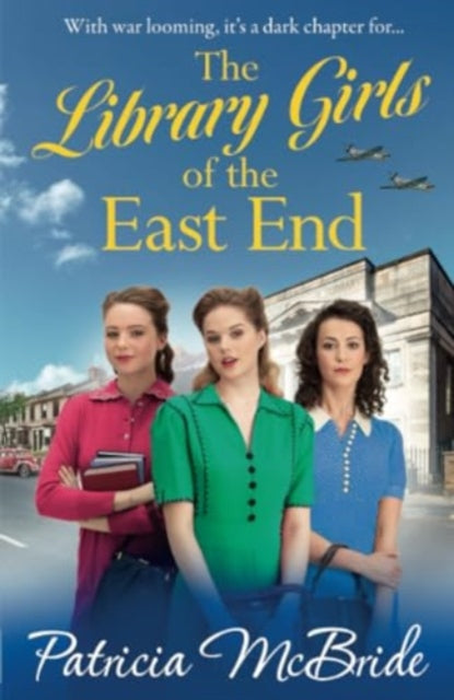 The Library Girls of the East End : The first in a heartfelt wartime saga series from Patricia McBride-9781785139918
