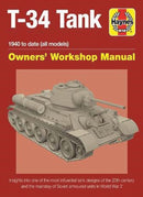 T-34 Tank Owners' Workshop Manual : Insights into one of the most influential tank designs of the 20th century and the mainstay of Soviet armoured units in the Second World War-9781785210945