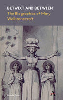 Betwixt and Between : The Biographies of Mary Wollstonecraft-9781785271854