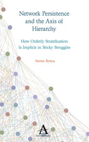 Network Persistence and the Axis of Hierarchy : How Orderly Stratification Is Implicit in Sticky Struggles-9781785271960