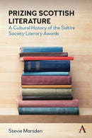 Prizing Scottish Literature : A Cultural History of the Saltire Society Literary Awards-9781785274817