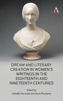 Dream and Literary Creation in Women''s Writings in the Eighteenth and Nineteenth Centuries