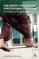 The Identity Politics of Postcolonial Feminism : Strategies of Essentialism-9781785278495