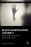 Black Hauntologies : Slavery, Modernity and Spectral Re-Vision, Volume II-9781785278709