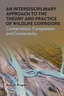 An Interdisciplinary Approach to the Theory and Practice of Wildlife Corridors : Conservation, Compassion and Connectivity-9781785279188