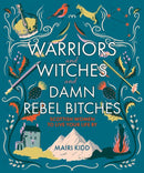 Warriors and Witches and Damn Rebel Bitches : Scottish women to live your life by-9781785302367