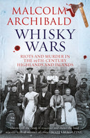 Whisky Wars : Riots and Murder in the 19th century Highlands and Islands-9781785302398