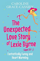The Unexpected Love Story of Lexie Byrne (aged 39 1/2)-9781785303357