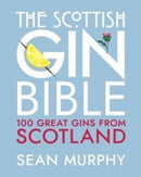 The Scottish Gin Bible : 100 Great Gins from Scotland-9781785303623