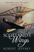 Scotland's Wings : Triumph and Tragedy in the Skies-9781785304064