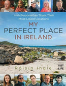 My Perfect Place in Ireland : Irish personalities share their most-loved locations-9781785304309