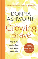 Growing Brave: Words to soothe fear and let in more life : THE INSTANT SUNDAY TIMES BESTSELLER-9781785305184