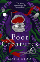 Poor Creatures : The fascinating story of Mary Shelley - the mind which birthed Frankenstein-9781785306488