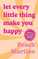Let Every Little Thing Make You Happy : Poetry to make you laugh, cry and forget your ex-9781785306662