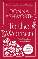 To the Women - The New Collection of Wise Words Every Woman Needs : The No. 1 Sunday Times Bestseller & Perfect Gift-9781785307164