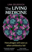 The Living Medicine : The remarkable history of a life-saving cure and how it will rescue us when antibiotics fail-9781785307232