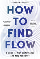 How to Find Flow : A 3-step programme for high performance and deep resilience-9781785307843
