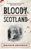 Bloody Scotland : Crimes that shaped 19th-century Scotland-9781785308253