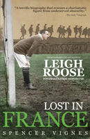 Lost in France : The Remarkable Life and Death of Leigh Roose, Football's First Superstar-9781785311604