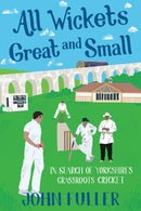 All Wickets Great and Small : In Search of Yorkshire's Grassroots Cricket-9781785311628
