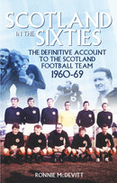 Scotland in the 60s : The Definitive Account of the Scottish National Football Side During the 1960s-9781785311802