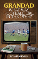 Grandad; What Was Football Like in the 1970s?-9781785312632