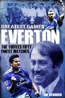 Everton Greatest Games : The Toffees' Fifty Finest Matches-9781785313141