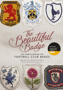 The Beautiful Badge : The Stories Behind the Football Club Badge-9781785313929