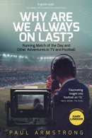 Why Are We Always On Last? : Running Match of the Day and Other Adventures in TV and Football-9781785314384