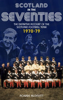 Scotland in the 70s : The Definitive Account of the Scotland Football Team 1970-1979-9781785314391