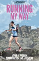 Running My Way : A Tale of Passion, Determination and Adventure-9781785314544