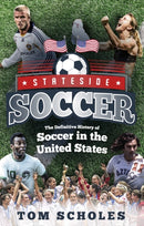 Stateside Soccer : A Definitive History of Soccer in the United States of America-9781785315213