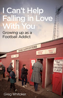 I Can't Help Falling in Love : Growing Up as a Football Addict-9781785315305