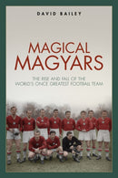Magical Magyars : The Rise and Fall of the World's Once Greatest Football Team-9781785315442