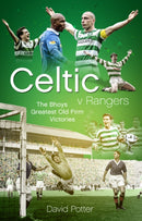 Celtic v Rangers : The Hoops' Fifty Finest Old Firm Derby Day Triumphs-9781785315671