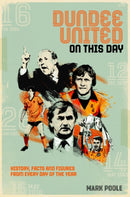 Dundee United On This Day : History, Facts & Figures from Every Day of the Year-9781785316180