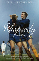 Rhapsody in Blue : How I Fell in Love with the Great Chelsea Team of the Early Seventies-9781785316388