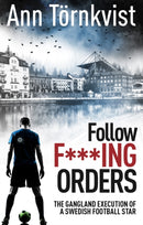 Follow Fucking Orders : The Gangland Execution of a Swedish Football Star-9781785316487