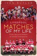 Liverpool Matches of My Lifetime : From Second Division to World Champions-9781785316715