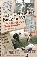 Late December Back in '63 : The Boxing Day Football Went Goal Crazy-9781785316845