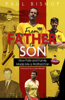 From Father to Son : How Fate and Family Made Me a Watford Fan-9781785317606