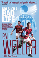Not Such a Bad Life : Burnley, Gazza, Wrighty, Waddle and Me-9781785317682