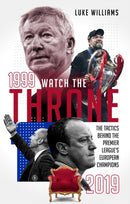 Watch the Throne : The Tactics Behind the Premier League's European Champions, 1999-2019-9781785317705