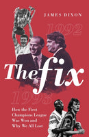 The Fix : How the First Champions League Was Won and Why We All Lost-9781785317781